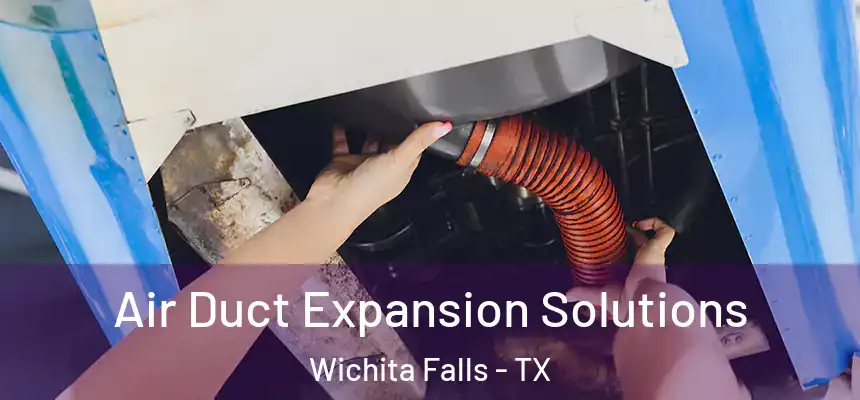  Air Duct Expansion Solutions Wichita Falls - TX