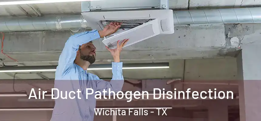  Air Duct Pathogen Disinfection Wichita Falls - TX