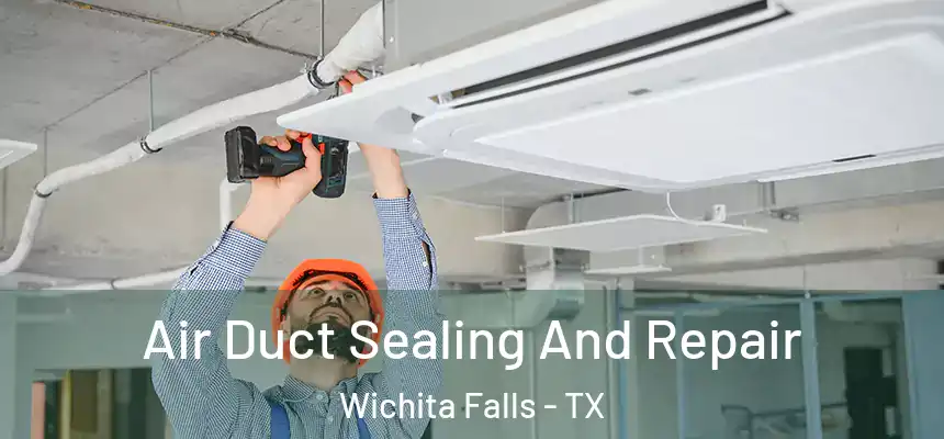  Air Duct Sealing And Repair Wichita Falls - TX