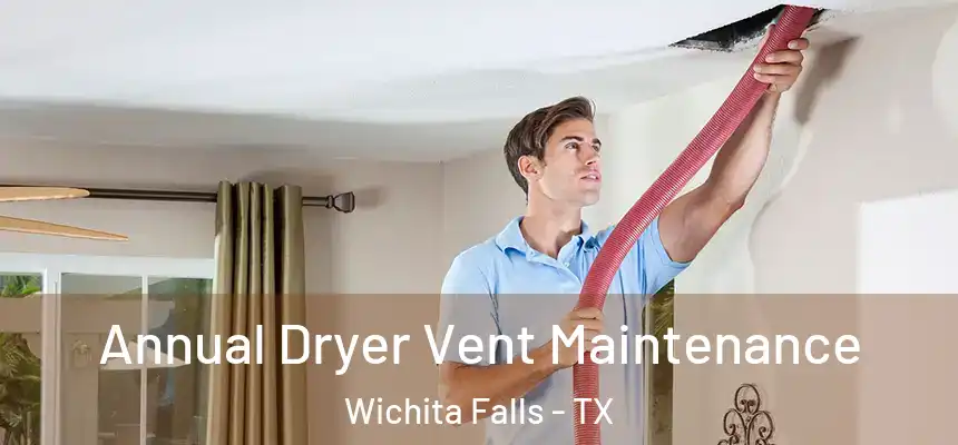  Annual Dryer Vent Maintenance Wichita Falls - TX