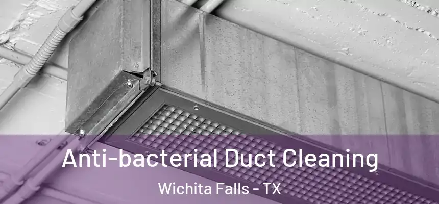 Anti-bacterial Duct Cleaning Wichita Falls - TX