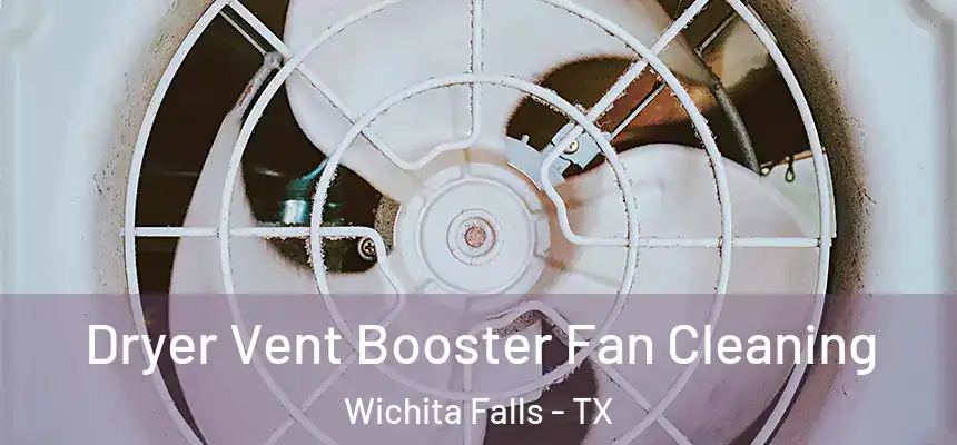  Dryer Vent Booster Fan Cleaning Wichita Falls - TX
