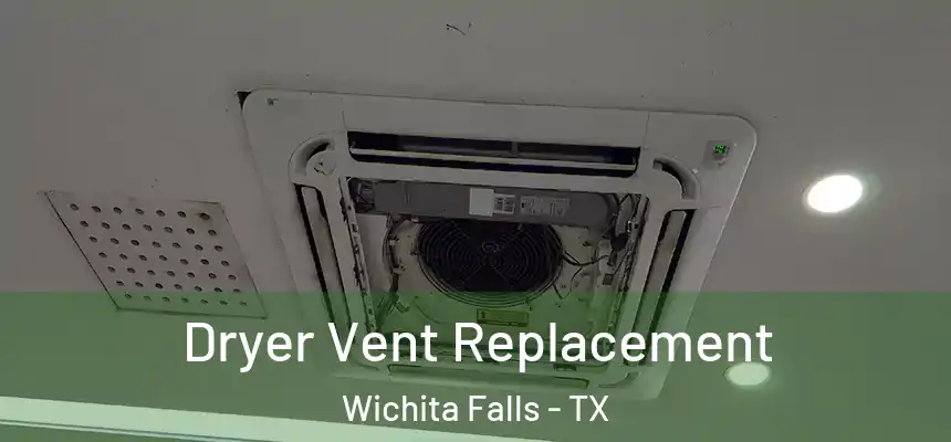  Dryer Vent Replacement Wichita Falls - TX