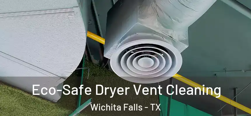  Eco-Safe Dryer Vent Cleaning Wichita Falls - TX