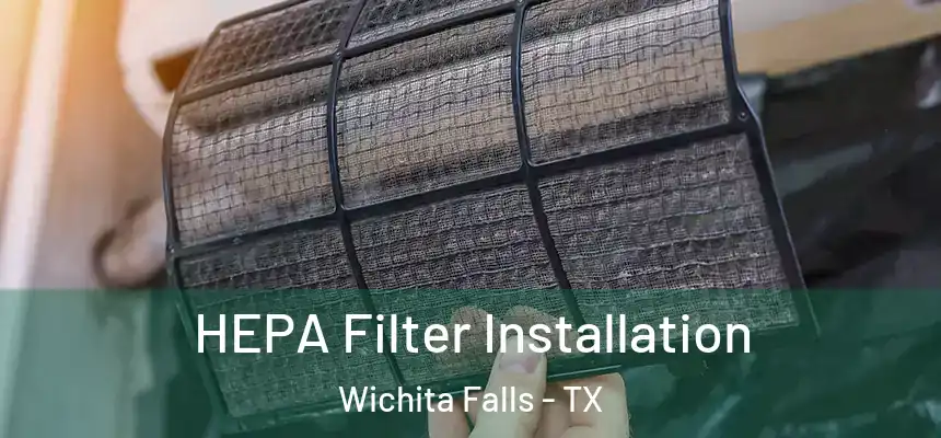  HEPA Filter Installation Wichita Falls - TX
