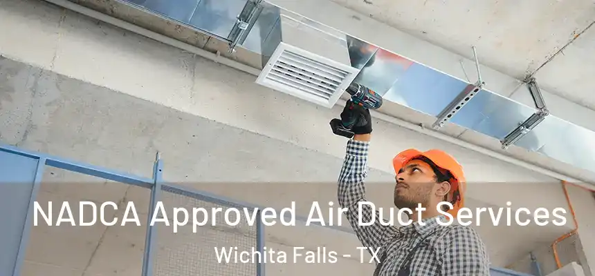 NADCA Approved Air Duct Services Wichita Falls - TX