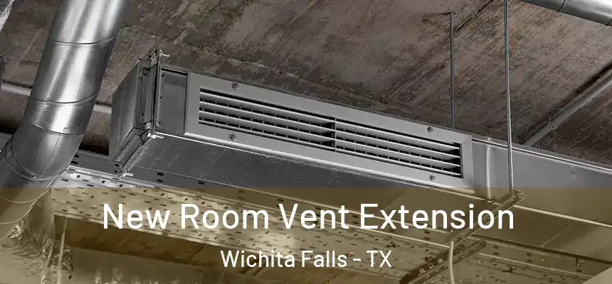  New Room Vent Extension Wichita Falls - TX