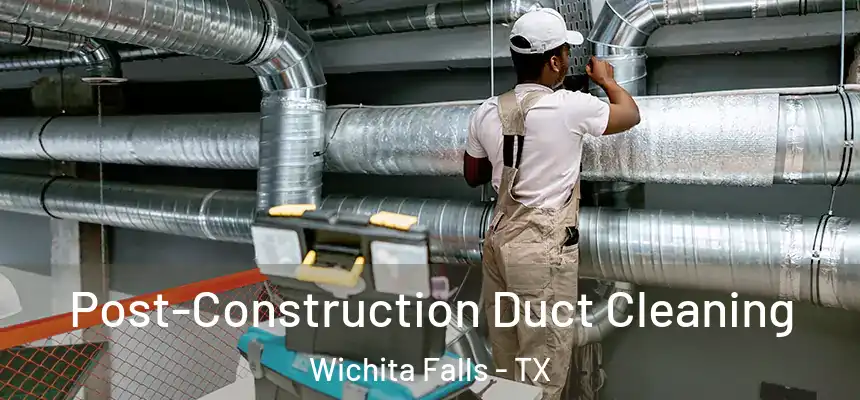 Post-Construction Duct Cleaning Wichita Falls - TX