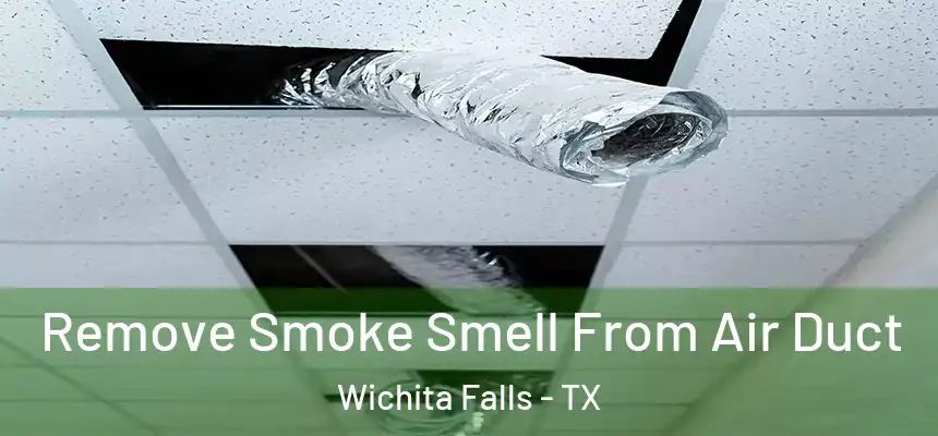  Remove Smoke Smell From Air Duct Wichita Falls - TX
