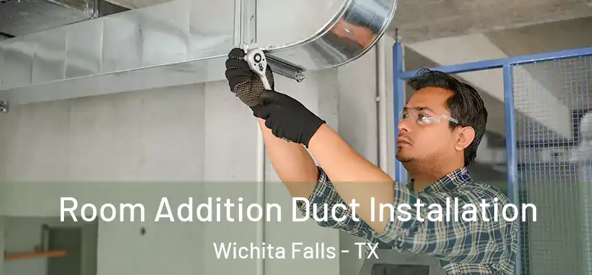  Room Addition Duct Installation Wichita Falls - TX